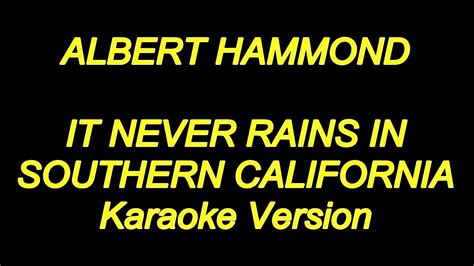 It Never Rains in Southern California Lyrics by Albert Hammond from the Rhythm of the Rain [Varese Sarabande] album - including song video, artist biography, translations and more: Got on board a westbound seven forty-seven Didn't think before deciding what to do Oh, that talk of opportunities, TV…